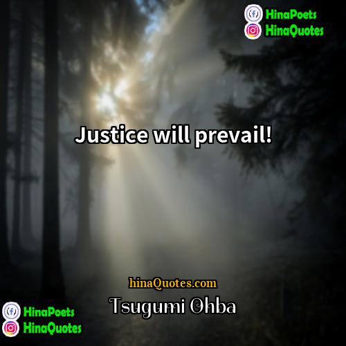 Tsugumi Ohba Quotes | Justice will prevail!
  